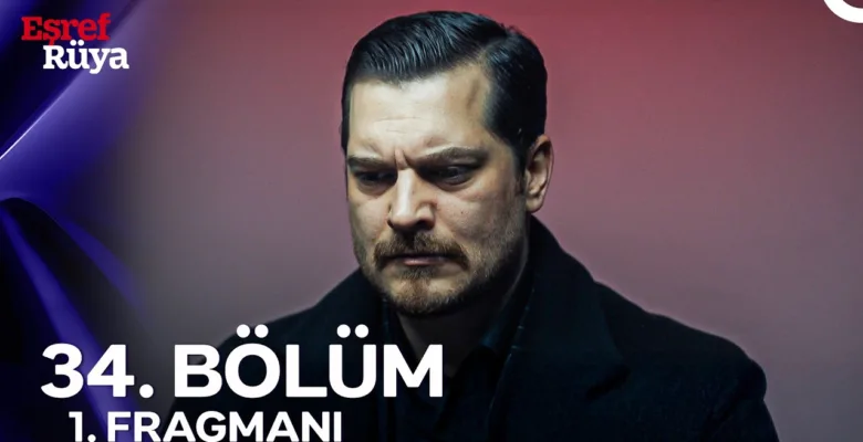 Eşref Rüya 34.Bölüm Fragmanı
