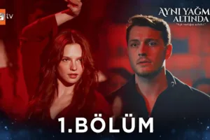Aynı Yağmur Altında 1.Bölüm Önizleme (Yeni Dizi)