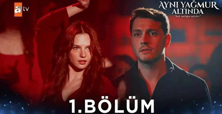 Aynı Yağmur Altında 1.Bölüm Önizleme (Yeni Dizi)