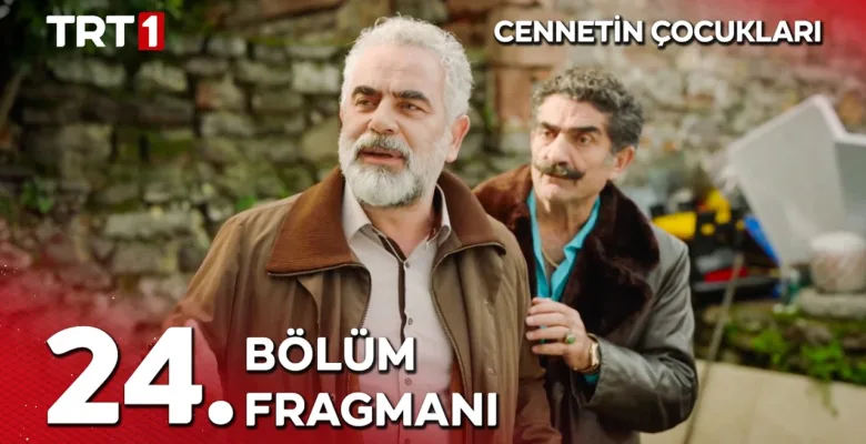 Cennetin Çocukları 24.Bölüm Fragmanı