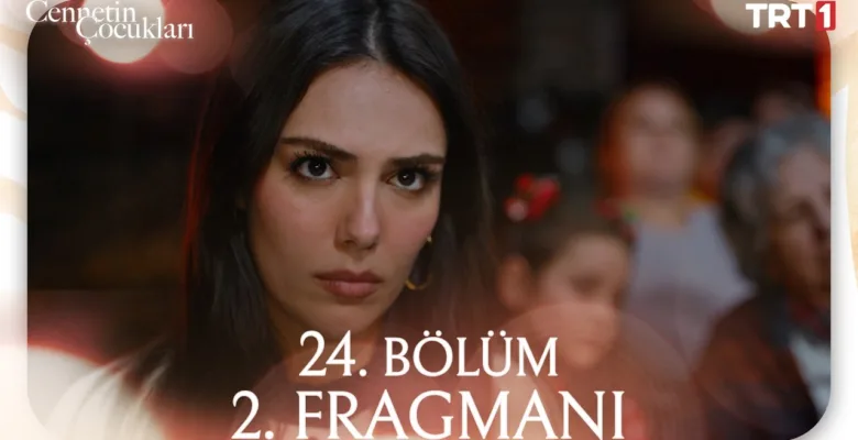 Cennetin Çocukları 24.Bölüm 2. Fragmanı