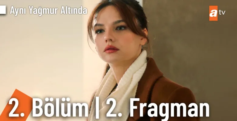Aynı Yağmur Altında 2.Bölüm 2. Fragmanı