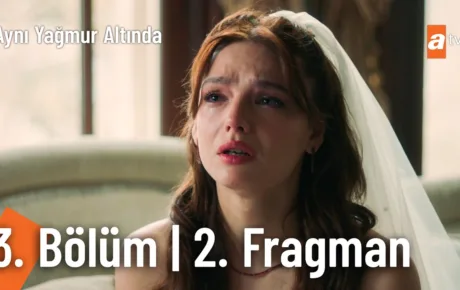 Aynı Yağmur Altında 3.Bölüm 2. Fragmanı