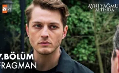 Aynı Yağmur Altında 7.Bölüm Fragmanı