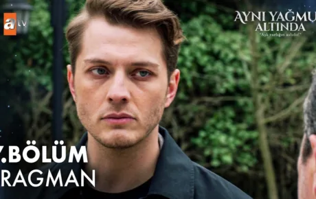Aynı Yağmur Altında 7.Bölüm Fragmanı