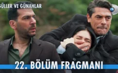 Güller ve Günahlar 22.Bölüm Fragmanı