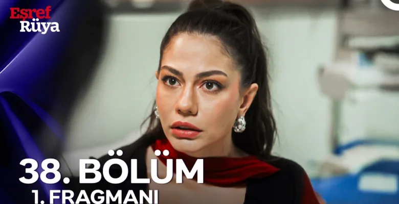 Eşref Rüya 38.Bölüm Fragmanı