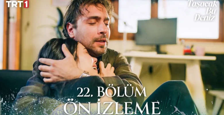 Taşacak Bu Deniz 22.Bölüm Önizleme