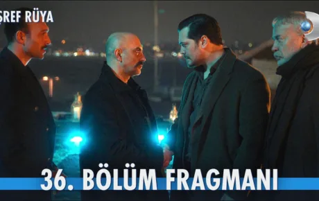 Eşref Rüya 36.Bölüm Fragmanı