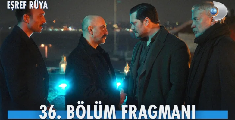 Eşref Rüya 36.Bölüm Fragmanı