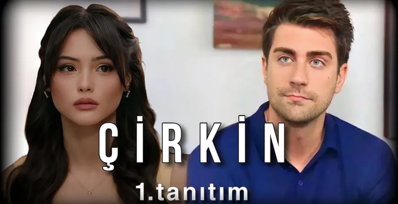 Çirkin 1.Bölüm Fragmanı (Yeni Dizi)