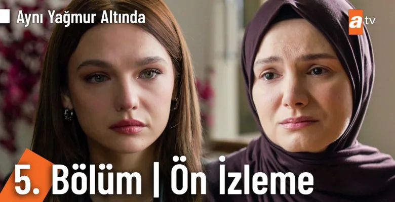 Aynı Yağmur Altında 5.Bölüm Önizleme