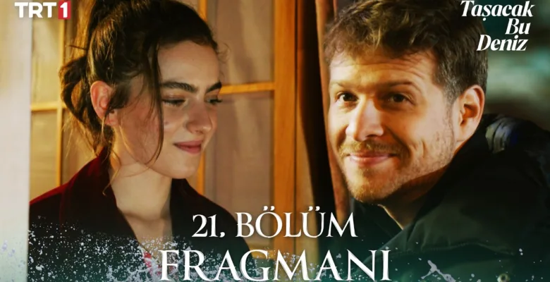 Taşacak Bu Deniz 21.Bölüm Fragmanı