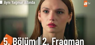 Aynı Yağmur Altında 5.Bölüm 2. Önizleme