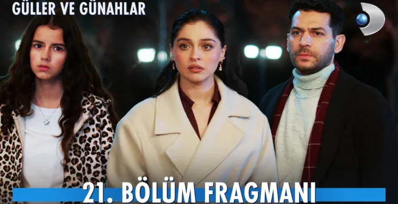 Güller ve Günahlar 21.Bölüm Fragmanı