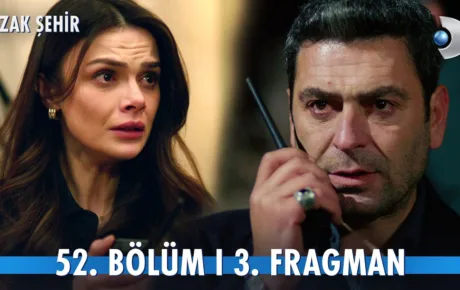 Uzak Şehir 52.Bölüm 3. Fragmanı