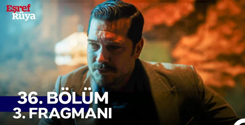 Eşref Rüya 36.Bölüm 3. Fragmanı