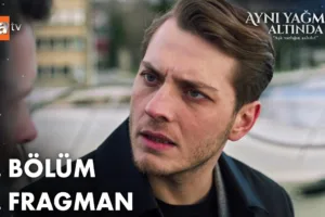 Aynı Yağmur Altında 6.Bölüm 2. Fragmanı