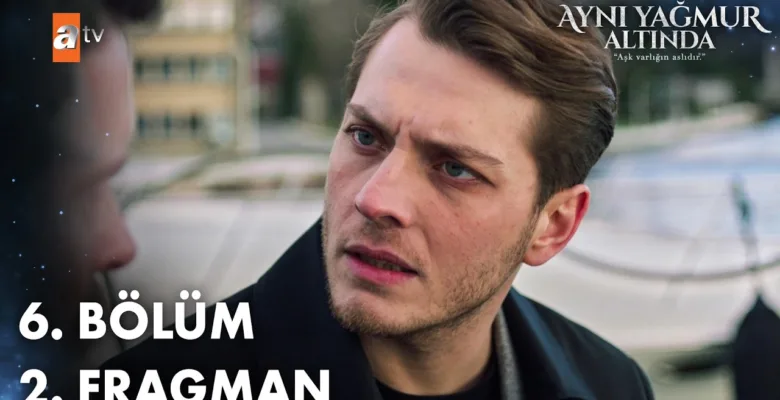 Aynı Yağmur Altında 6.Bölüm 2. Fragmanı