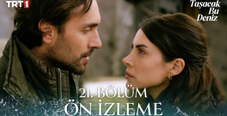 Taşacak Bu Deniz 21.Bölüm Önizleme
