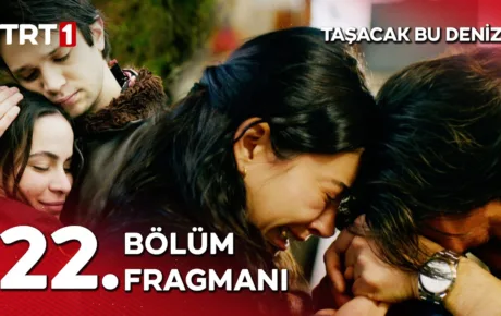 Taşacak Bu Deniz 22.Bölüm Fragmanı