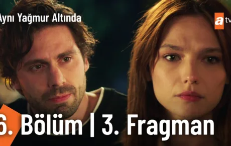 Aynı Yağmur Altında 6.Bölüm 3. Fragmanı