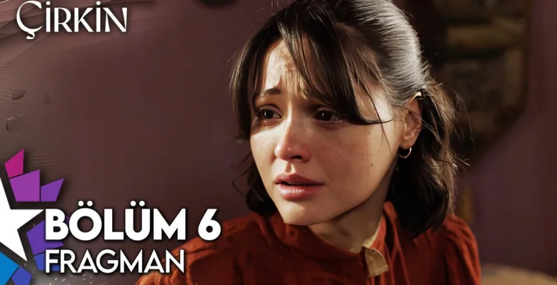 Çirkin 6.Bölüm Fragmanı
