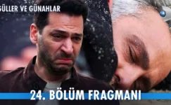 Güller ve Günahlar 24.Bölüm Fragmanı