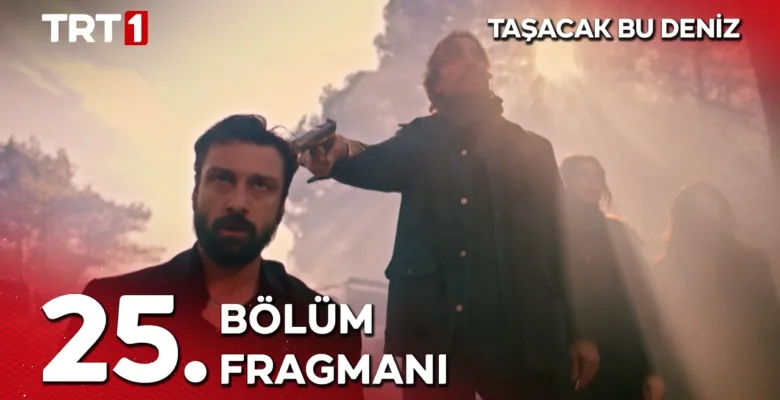Taşacak Bu Deniz 25.Bölüm Fragmanı