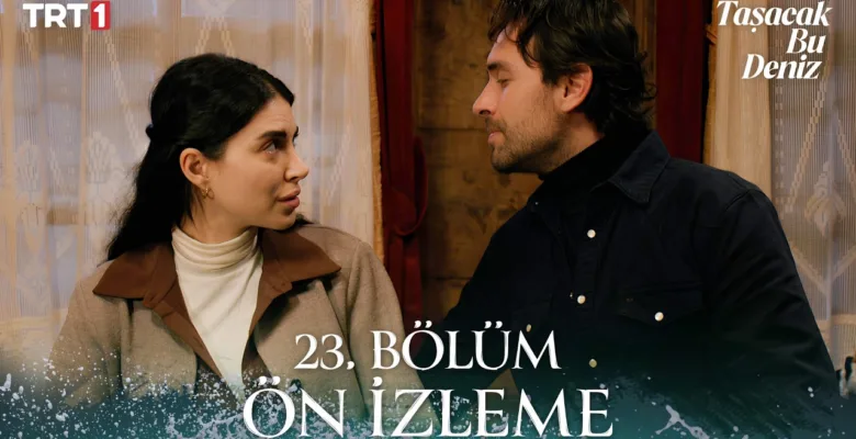 Taşacak Bu Deniz 23.Bölüm Önizleme