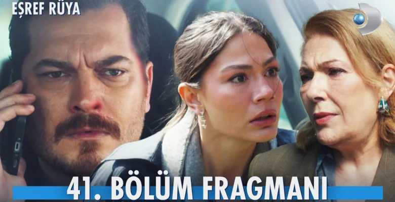 Eşref Rüya 41.Bölüm Fragmanı