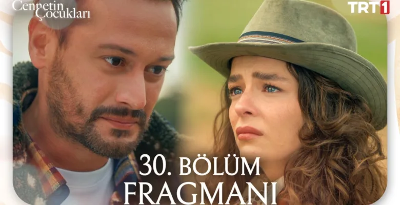 Cennetin Çocukları 30.Bölüm Fragmanı
