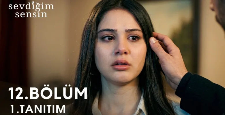 Sevdiğim Sensin 12.Bölüm Fragmanı