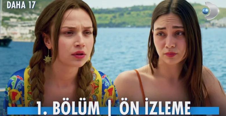 Daha 17 1.Bölüm Önizleme (Yeni Dizi)