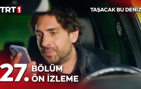 Taşacak Bu Deniz 27.Bölüm Önizleme