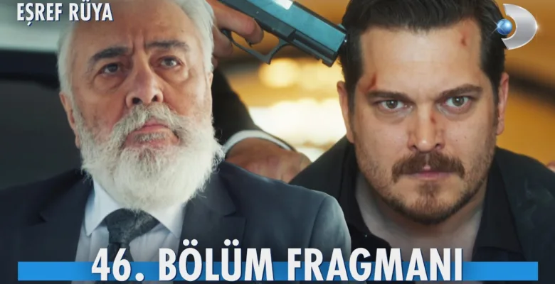 Eşref Rüya 46.Bölüm Fragmanı
