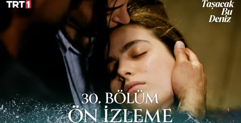Taşacak Bu Deniz 30.Bölüm Önizleme