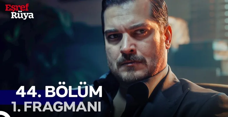 Eşref Rüya 44.Bölüm Fragmanı