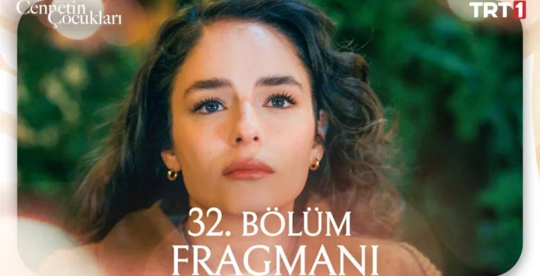 Cennetin Çocukları 32.Bölüm Fragmanı