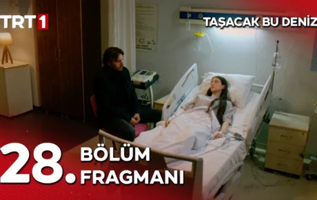 Taşacak Bu Deniz 28.Bölüm Fragmanı