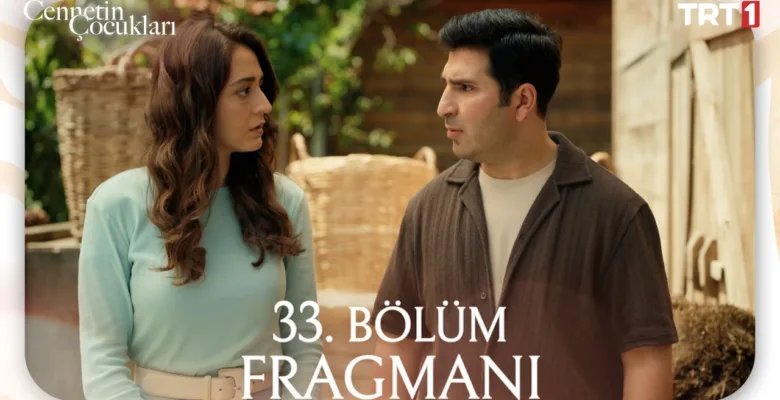 Cennetin Çocukları 33.Bölüm Fragmanı