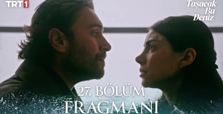 Taşacak Bu Deniz 27.Bölüm Fragmanı