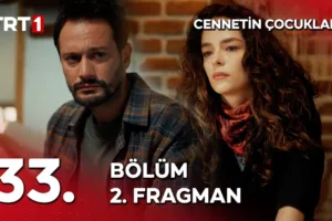 Cennetin Çocukları 33.Bölüm 2. Fragmanı