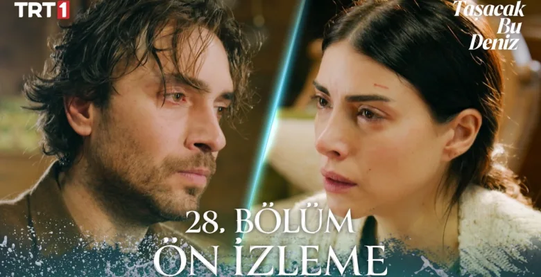 Taşacak Bu Deniz 28.Bölüm Önizleme