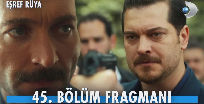 Eşref Rüya 45.Bölüm Fragmanı