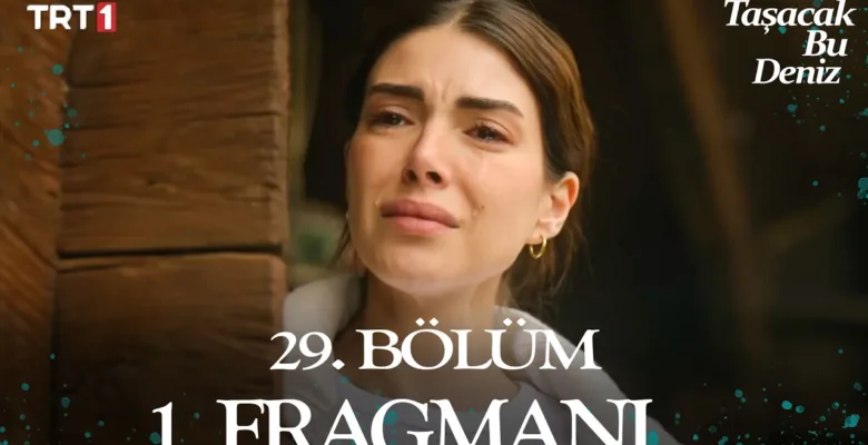Taşacak Bu Deniz 29.Bölüm Fragmanı