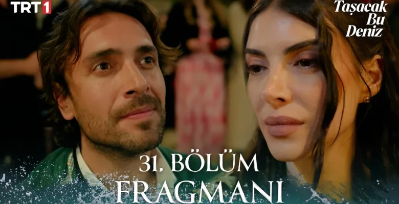 Taşacak Bu Deniz 31.Bölüm Fragmanı (Sezon Finali)