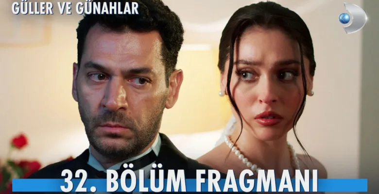 Güller ve Günahlar 32.Bölüm Fragmanı (Sezon Finali)