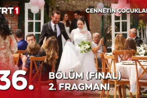 Cennetin Çocukları 36.Bölüm 2. Fragmanı (Final)