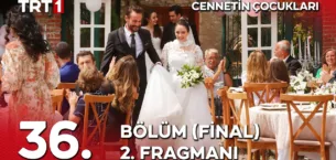 Cennetin Çocukları 36.Bölüm 2. Fragmanı (Final)